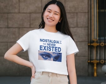 Nostalgia For A Time That Never Existed Women’s Crop Tee