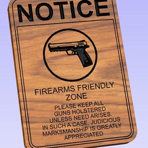 May include: Wooden sign with the word "NOTICE" at the top. Below is a graphic of a handgun inside a circle, and text that reads "FIREARMS FRIENDLY ZONE." Additional text provides instructions for gun handling. The sign has a wood grain texture.