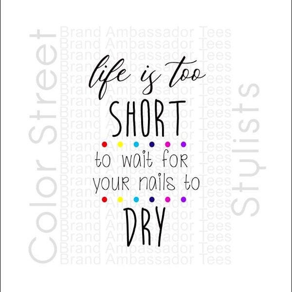 Color Street Quote Life is Too to Wait for your Nails your to Dry, PNG and JPEG,  for printing/sublimation -Instant Digital Design Download