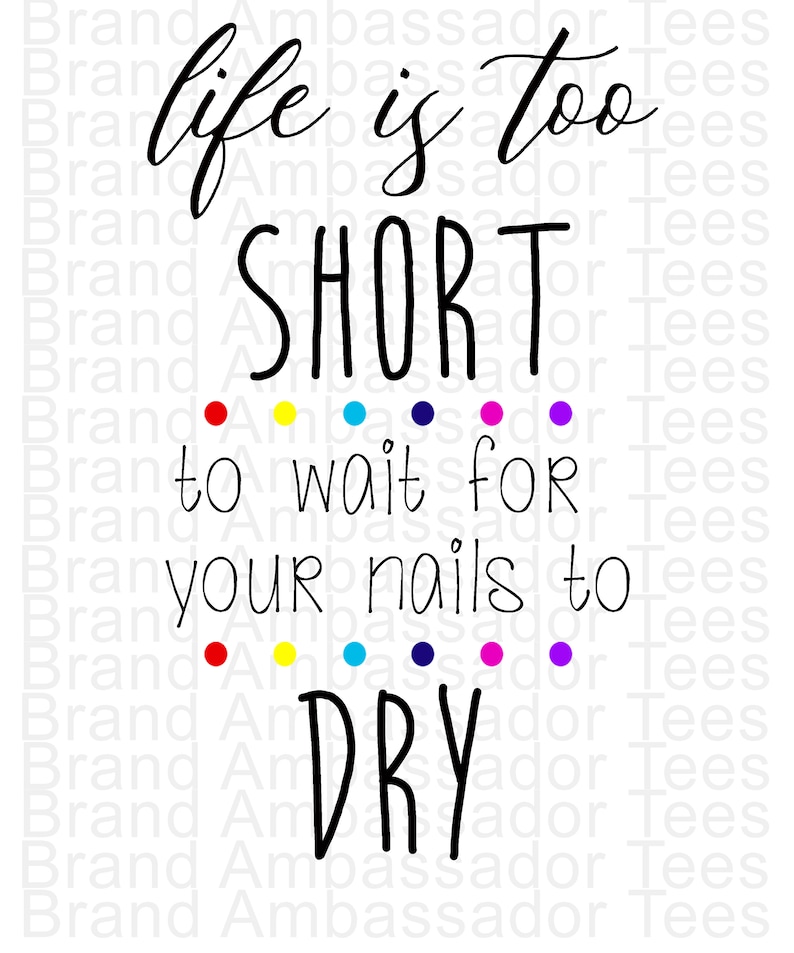Instant Digital Design Download PNG and JPEG Color Street Quote Life is Too to Wait for your Nails your to Dry for printingsublimation