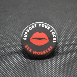 support your local sex workers, sex work is work, sex worker button, sex worker pin, support sex workers, pro sex worker, feminist button