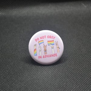 do not obey in advance, protest button, protest pin, activist button, pride disobey button, pride pin, lgbtq rights pin, advocate button