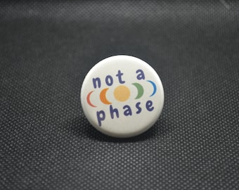not a phase pin, not a phase button, not a phase pride, gay pride, lesbian pride, queer pride, lgbtq pride, lgbtq ally, trans pride