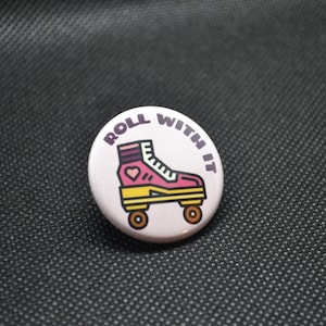 Roll with it pin, roll with it button, skate button, roller skate pin, derby button, quad skate button, roller derby button, derby gift