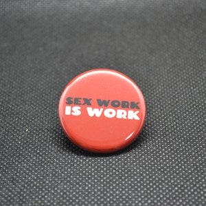 sex work is work button, sex work is work pin, sex worker button, sex worker pin, support sex workers, pro sex worker, feminist button