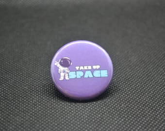 Mental Health Awareness Button: Astronaut 'Take Up Space' Pinback button (1.25")