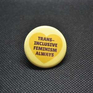trans inclusive feminism always, trans inclusive feminist button, trans inclusive feminist pin, trans inclusivity, lgbtqia button, trans pin