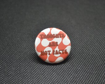 Mental Health Awareness Button: Thoughts Are Not Facts Pinback button (1.25")
