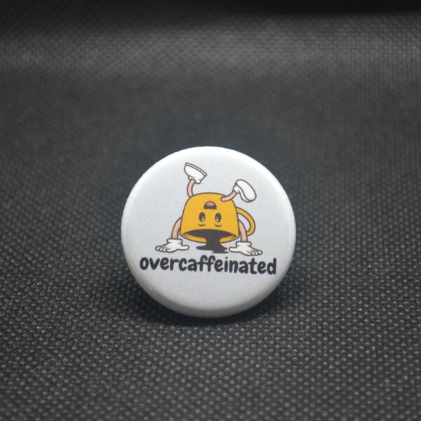 Overcaffeinated Coffee Cup Pinback Button: Funny Barista Gift