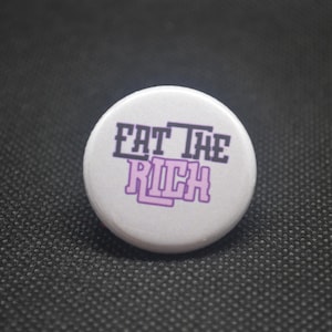 eat the rich, tax the rich, billionaires shouldn&#39;t exist, leftist button, leftist pin, activist button, activist pin, progressive, grassroot