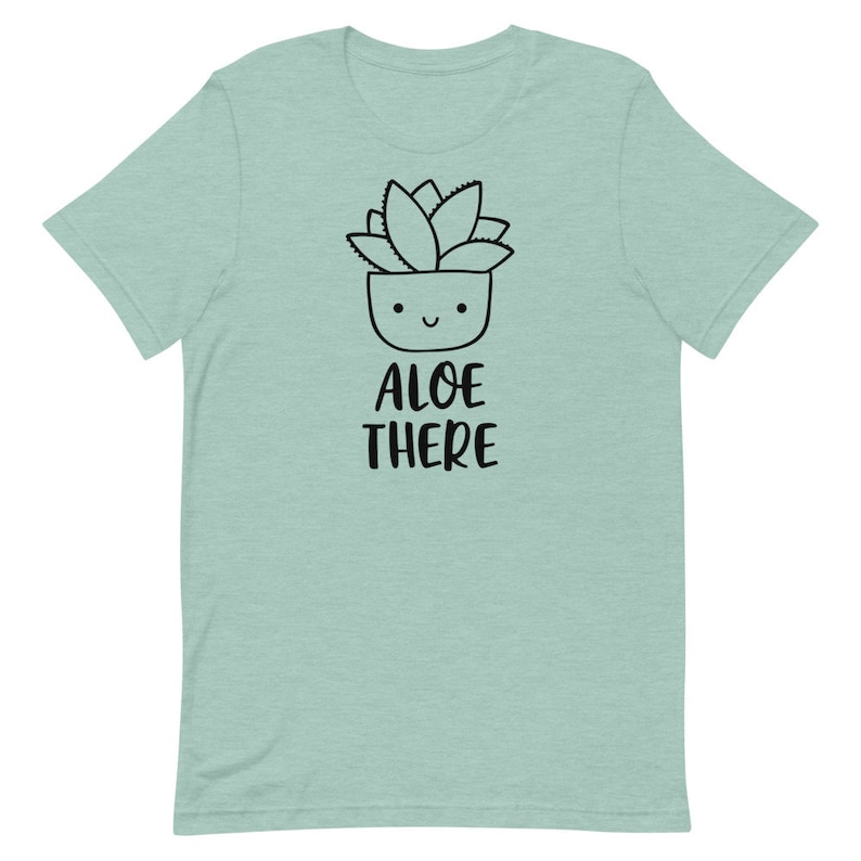 Funny Plant Shirt Succelent Shirt House Plant Shirt Womens Plant Mom Plant Lover Aloe Vera Plant Shirt Aloe There Shirt