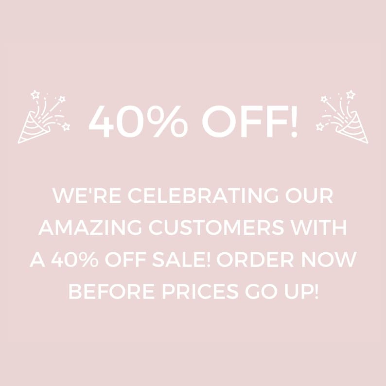 May include: A light pink background with white text announcing a 40% off sale. The text includes "40% OFF!" and "WE'RE CELEBRATING OUR AMAZING CUSTOMERS WITH A 40% OFF SALE! ORDER NOW BEFORE PRICES GO UP!"