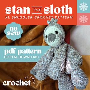 May include: A crochet pattern for an XL Snuggler sloth. The sloth is grey, white, and brown, with black eyes and a grey nose. The image text reads "Stan the Sloth", "XL Snuggler Crochet Pattern", "No Sew", and "PDF Pattern Digital Download".