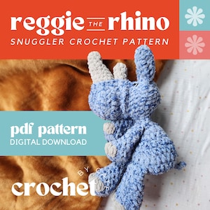 Reggie the Rhino Snuggler Crochet Pattern | Snuggler | Rhino | Rhino Lovey | Zoo Plushie | Lovey Pattern