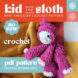 May include: A handmade, pink crochet sloth toy with white and pink accents. The image includes text that reads "Kid the Sloth" and "Mini Snuggler Crochet Pattern". The words "no sew" and "crochet" are also visible. The product is a digital PDF pattern.