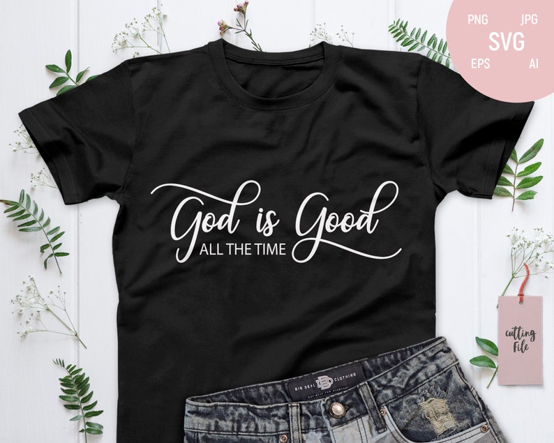 Download God is Good All The Time Svg God is Good Shirt Jesus svg ...