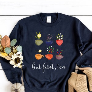 Tea Sweatshirt, It's a tea Sweathirt, But First Tea Sweathirt, Tea Lover Sweater, Ladies Sweatshirt, Herbal Tea Sweatshirt, Tea Lover Gift