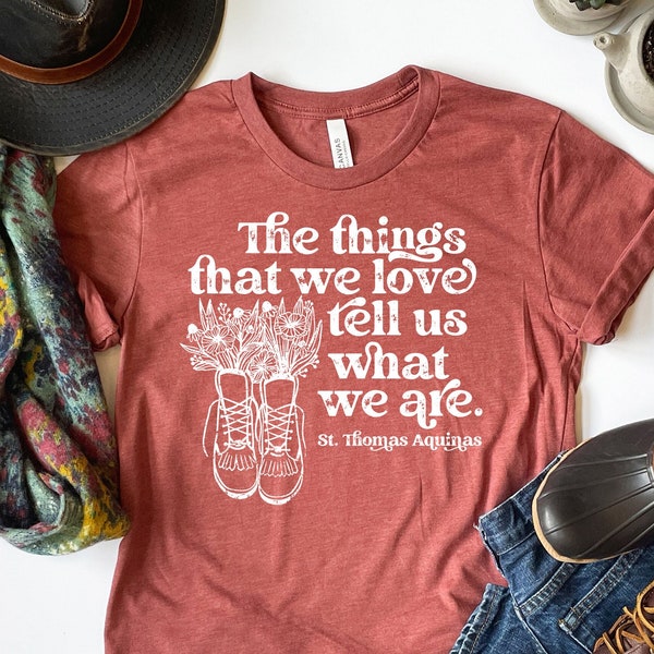 St. Thomas Aquinas T-shirt | Adult size | Unisex | gift for Catholics | Confirmation gift | The things we love tell us what we are