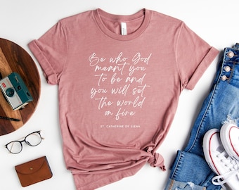 Santa Catalina de Siena Sé quien Dios quiso que fueras y prenderás fuego al mundo / Camiseta católica / Regalo católico / Confirmación /