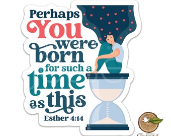 Esther 4:14 Waterproof Vinyl sticker | You were born for such a time as this | Bible verse | Catholic sticker | Catholic gift | confirmation