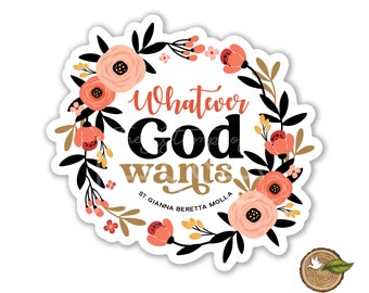 Whatever God Wants waterproof vinyl sticker | St. Gianna Beretta Molla | Patron Saint | Catholic Sticker | Catholic Gift