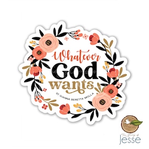 Whatever God Wants waterproof vinyl sticker | St. Gianna Beretta Molla | Patron Saint | Catholic Sticker | Catholic Gift