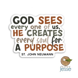 St. John Neumann | God sees every one of us He creates every soul for a purpose | Catholic Waterproof Sticker | Confirmation | Patron Saint