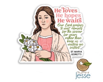 St. Maria Goretti Waterproof Sticker | Catholic gift | Patron Saint | Confirmation gift | He loves, He hopes, He waits | Santa Maria Goretti