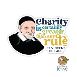 May include: A sticker featuring a black and white illustration of Saint Vincent de Paul, a Catholic priest. The quote "Charity is certainly greater than any rule" is written in colorful text around the illustration. The sticker also includes a logo with the text "The Stamps of Jesse".