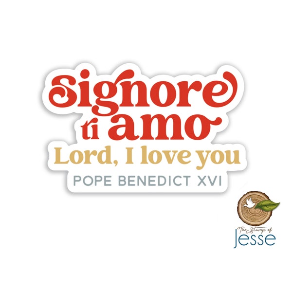 Signore ti Amo | Lord I love You | Pope Benedict XVI | Waterproof Catholic Sticker | Pope | Catholic gift | Last words of Pope Benedict XVI