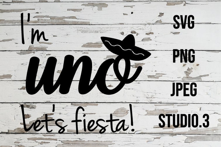 Download I M Uno Let S Fiesta Svg Uno Birthday Svg First Etsy