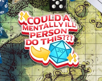 DnD Sticker DM Gift Dungeons and Dragons Sticker D20 Sticker Funny Sticker Could a Mentally ill Person Do This Sticker Meme Sticker D&D