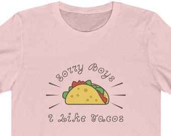Sorry Boys, I Like Tacos Unisex Tee - Funny Shirts, LGBTQ, Lesbian Pride