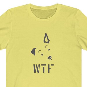WTF Unisex Tee - Dog Lovers Gift, Funny Shirts, Dog Mom Shirt, Cute Pup