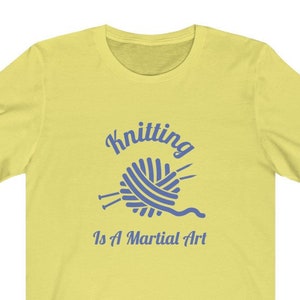 Knitting Is A Martial Art Unisex Tee - Gifts For Knitters, Funny Knitting Shirt