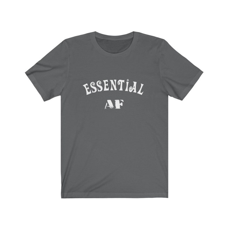 Essential AF Unisex Tee - Essential Worker Shirt, Nurse Shirt, Nurse Gift, Worker Gift Asphalt