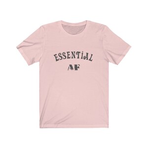 Essential AF Unisex Tee - Essential Worker Shirt, Nurse Shirt, Nurse Gift, Worker Gift Soft Pink