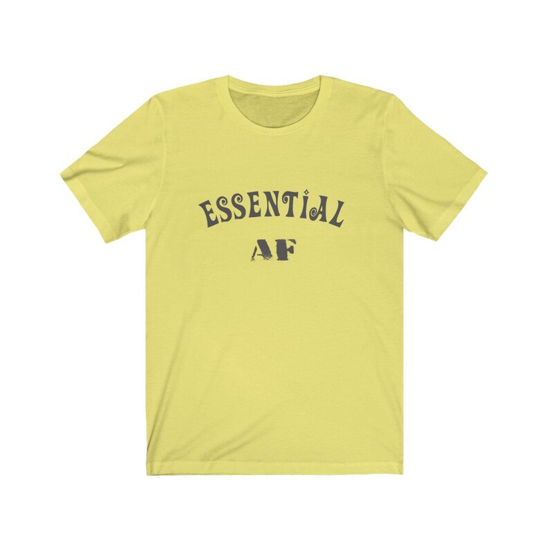 Essential AF Unisex Tee - Essential Worker Shirt, Nurse Shirt, Nurse Gift, Worker Gift Yellow