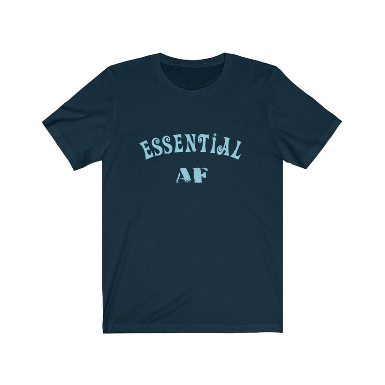 Essential AF Unisex Tee - Essential Worker Shirt, Nurse Shirt, Nurse Gift, Worker Gift Navy