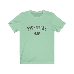 Essential AF Unisex Tee - Essential Worker Shirt, Nurse Shirt, Nurse Gift, Worker Gift Mint