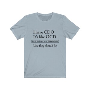 Ik heb CDO , Het is net als OCD, maar alle letters zijn in alfabetische volgorde- Funny OCD Tee shirt, Psychology Tee,