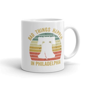 Bad Things Happen in Philadelphia Coffee Mug | Funny Philly Gift Mug | Vintage Coffee Cup | Philadelphia Christmas Gifts