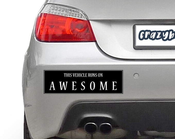 This Vehicle Runs On Awesome 10 x 3 Bumper Sticker - Custom changes and orders welcomed!