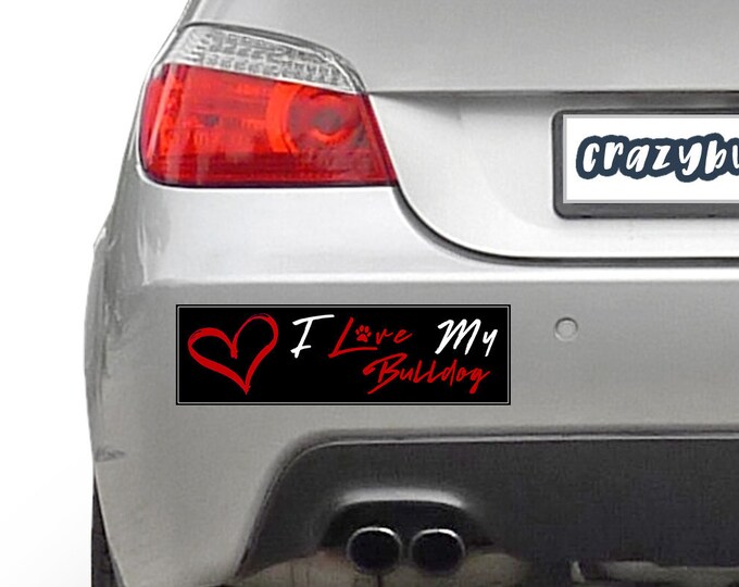 I Love My Bulldog Pet 10 x 3 Bumper Sticker Color / Colours can be customized including background - Custom changes and orders welcomed!