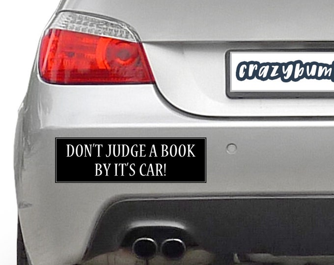 Don't Judge A Book By It's Car 10 x 3 Bumper Sticker - Custom changes and orders welcomed!