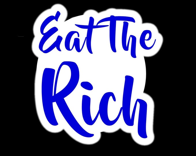 Eat The Rich Vinyl Sticker or Magnet sizes from 2" to 6"