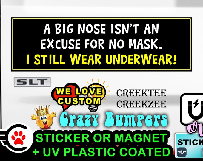 A big nose isn't an excuse for no mask. I still wear underwear funny Bumper Sticker or Magnet 4", 5", 6", 8", 9" OR 10"