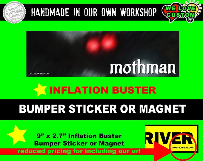 Mothman ... 9 x 2.7 inflation buster pricing with our url on your bumper sticker or magnet in UV 4.7 mil laminate coating