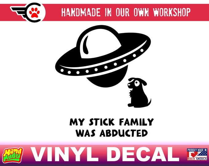 My stick family was abducted Vinyl Decal Various Sizes and Colors Die Cut Vinyl Decal also in Cool Chrome Colors!