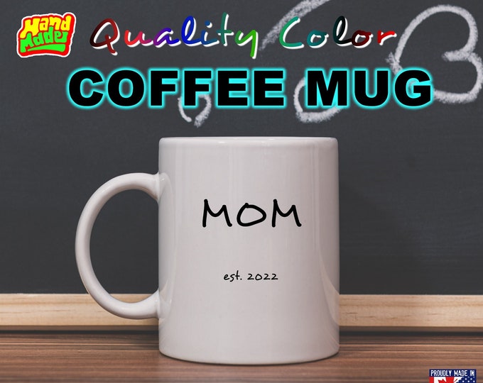 Mom est. your date - Mug Funny Custom Personalized Coffee Mugs, printed on a 11 or 15 oz White Mug